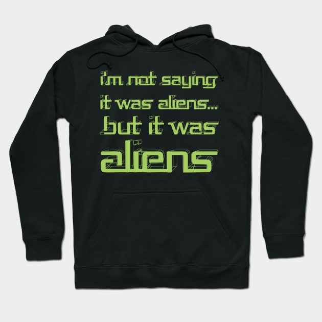 I'm Not Saying It Was Aliens, But It Was Aliens Meme T-Shirt For Fans Of Ancient Aliens / I Don't Know Therefore Aliens / Alien Guy Meme Hoodie by TheCreekman